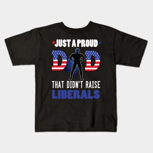 Just a proud dad that didn't raise liberal..father's day gift Kids T-Shirt